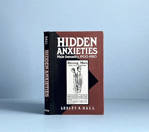 Hidden Anxieties: Male Sexuality, 1900-1950 (Family Life Series)