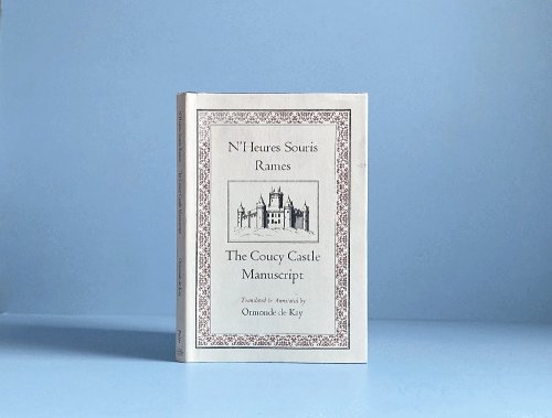 N'Heures Souris Rames: The Coucy Castle Manuscript