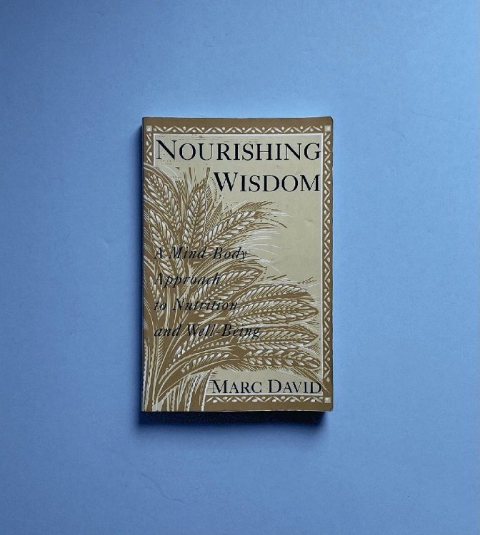 Nourishing Wisdom: A Mind-Body Approach to Nutrition and Well-Being