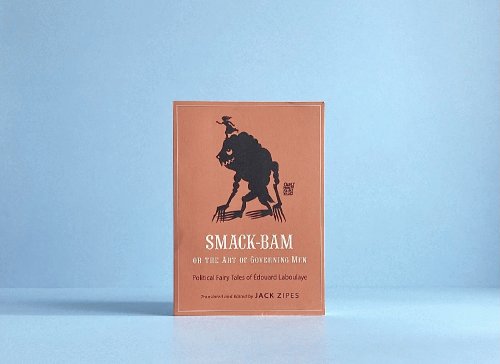 Smack-Bam, or The Art of Governing Men: Political Fairy Tales of douard Laboulaye (Oddly Modern Fairy Tales, 13)