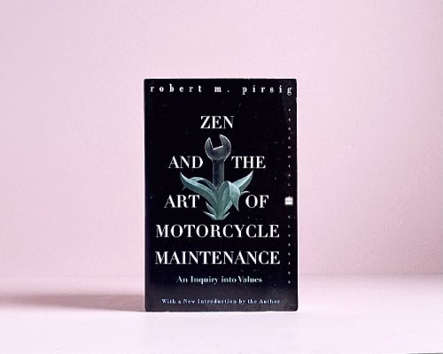 Zen and the Art of Motorcycle Maintenance: An Inquiry into Values