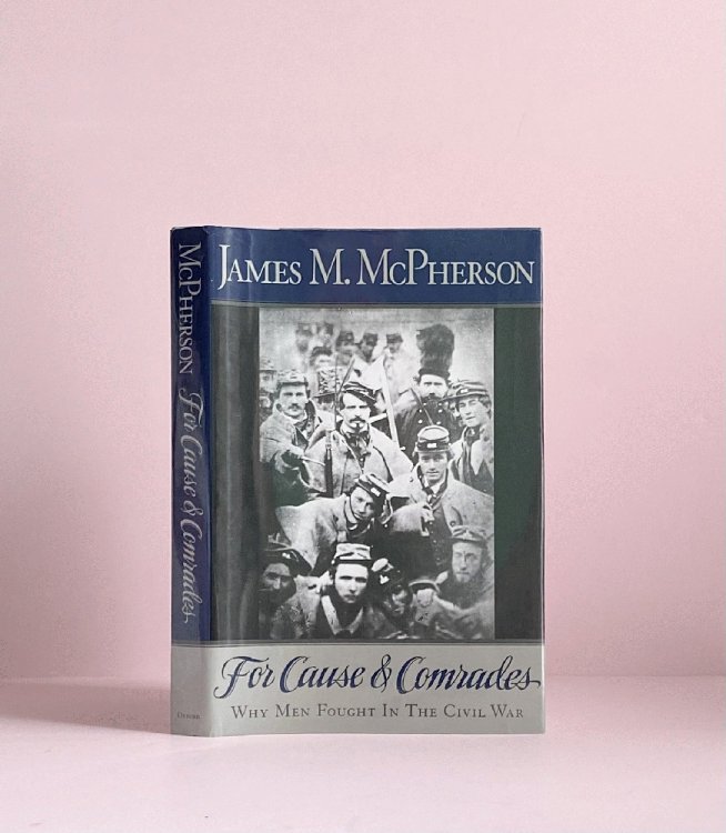 For Cause and Comrades: Why Men Fought in the Civil War