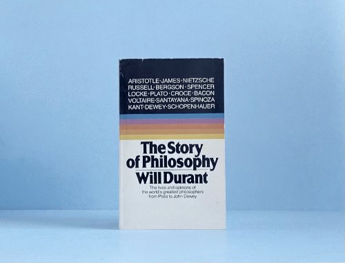 The Story of Philosophy: The Lives and Opinions of the World's Greatest Philosophers