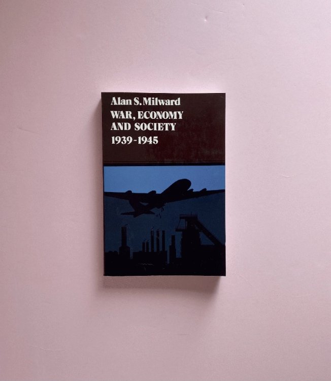 War, Economy and Society, 1939-1945 (Volume 5) (History of the World Economy in the Twentieth Century)