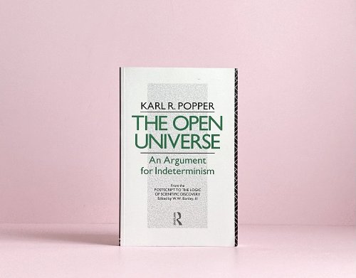 The Open Universe: An Argument for Indeterminism From the Postscript to The Logic of Scientific Discovery