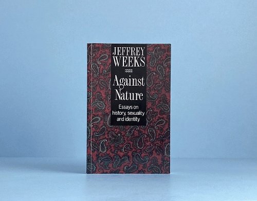 Against Nature: Essays on History, Sexuality and Identity