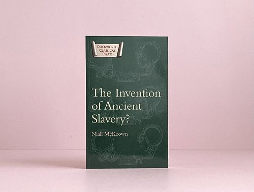 The Invention of Ancient Slavery (Classical Essays)