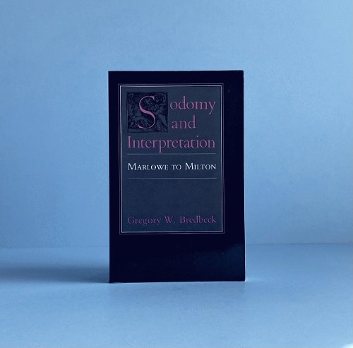 Sodomy and Interpretation: Marlowe to Milton