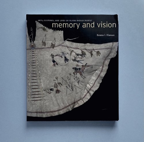 Memory and Vision: Arts, Cultures, and Lives of Plains Indian Peoples