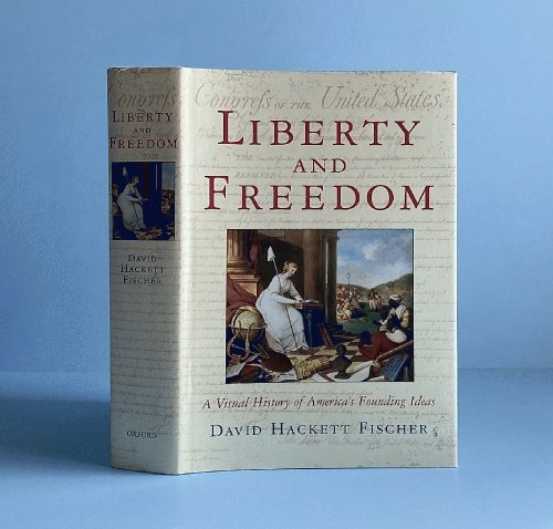 Liberty and Freedom: A Visual History of America's Founding Ideas (America: a cultural history) (VOLUME III)