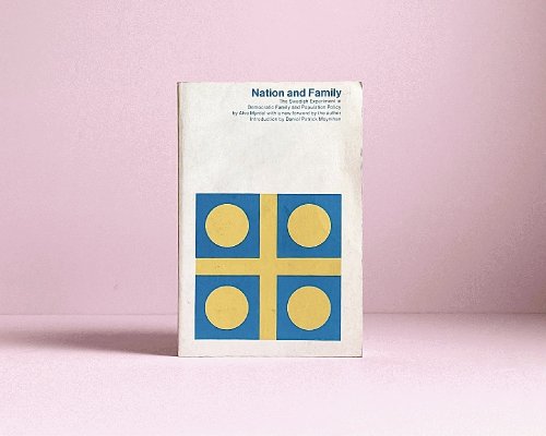 Nation and Family: The Swedish Experiment in Democratic Family and Population Policy