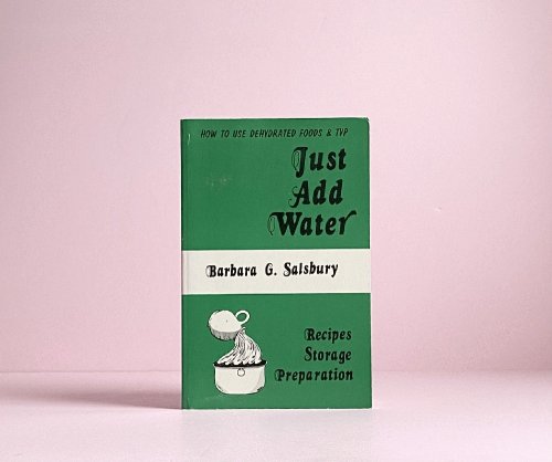 Just Add Water How to Use Dehydrated Food and TVP
