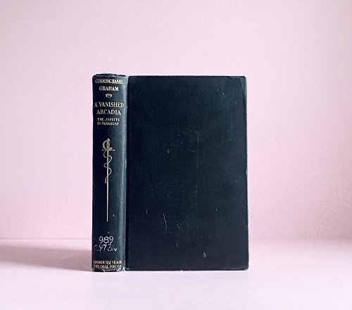 A Vanished Arcadia being some account of the Jesuits in Paraguay 1607 to 1767