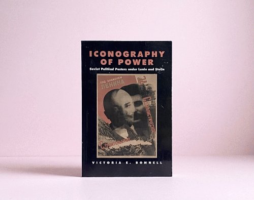 Iconography of Power: Soviet Political Posters under Lenin and Stalin (Volume 27)