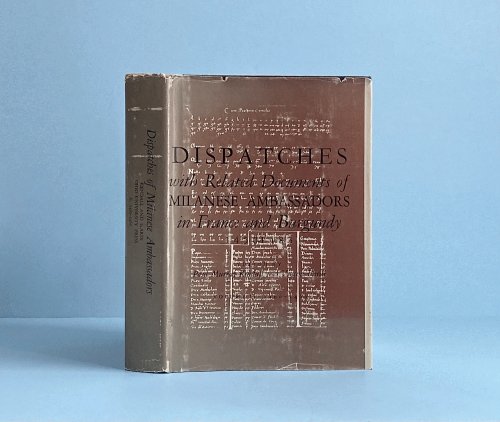 Dispatches With Related Documents of Milanese Ambassadors in France and Burgundy, 1450-1483 volume two 1460-1461