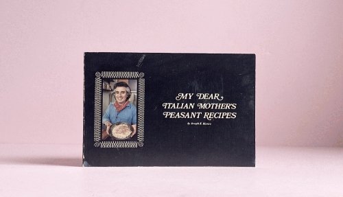 My Dear Italian Mother's Peasant Recipes