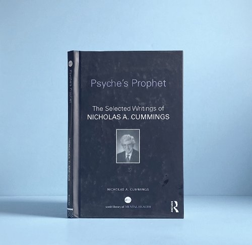 Psyche's Prophet: The Selected Writings of Nicholas A. Cummings (World Library of Mental Health)
