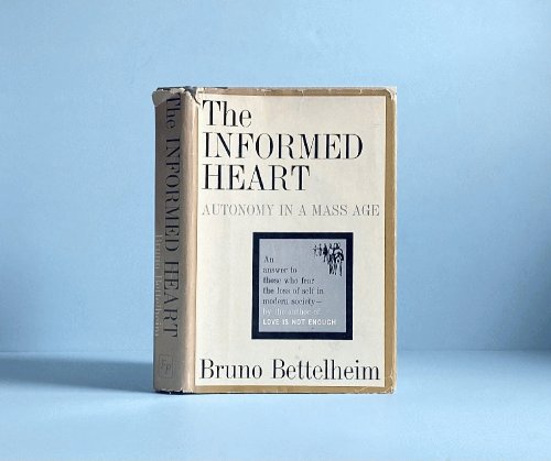 Informed Heart: Autonomy in a Mass Age