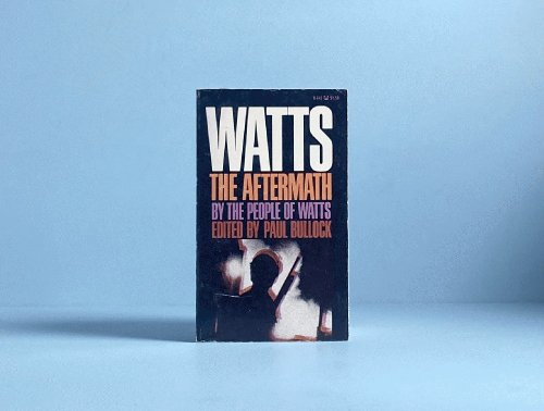 Watts: The Aftermath; An Inside View of the Ghetto