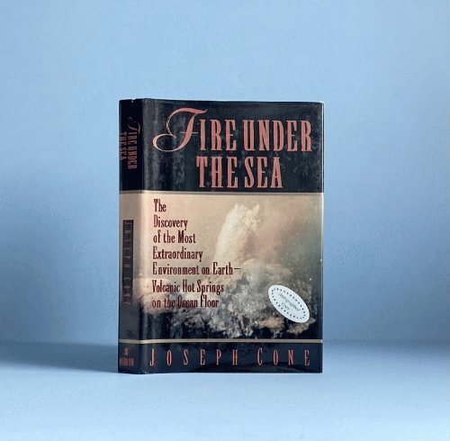 Fire Under the Sea: The Discovery of the Most Extraordinary Environment on Earth-Volcanic Hot Springs on the Ocean Floor