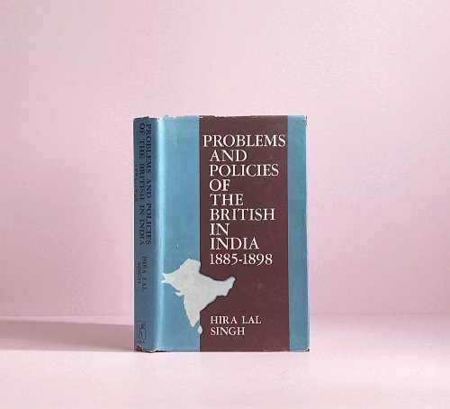 Problems and Policies of the British in India 1885-1898