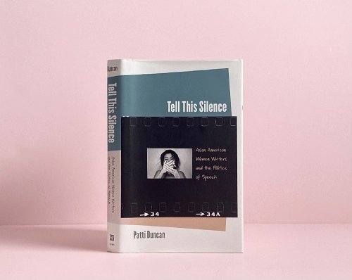 Tell This Silence: Asian American Women Writers and the Politics of Speech