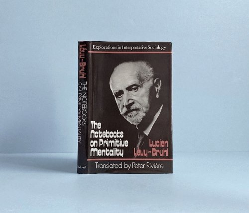 The Notebooks on Primitive Mentality (Explorations in Interpretative Sociology)