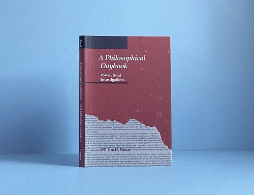 A Philosophical Daybook: Post-Critical Investigations (Volume 1) (Pioneer Paper; 3)