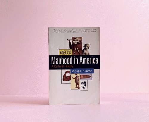 Manhood in America: A Cultural History