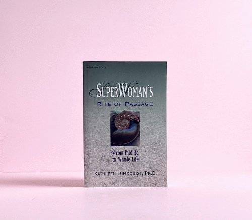 Superwoman's Rite of Passage: From Midlife to Whole Life (Llewellyn's Health and Healing Series)