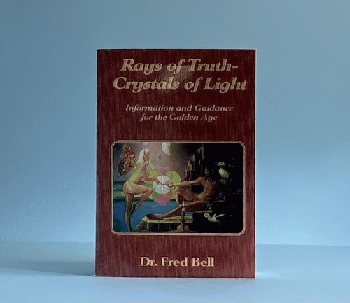 Rays of Truth - Crystals of Light: Information and Guidance for the Golden Age