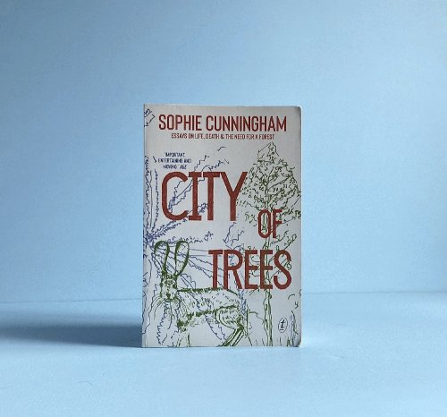 City of Trees: Essays on Life, Death and the Need for a Forest