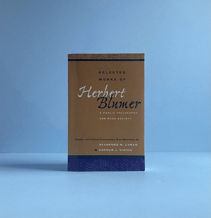 Selected Works of Herbert Blumer: A Public Philosophy for Mass Society