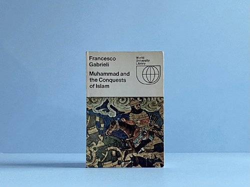 Muhammad and the Conquests of Islam (World University Library)