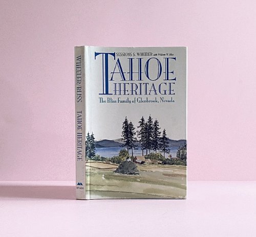 Tahoe Heritage: The Bliss Family of Glenbrook, Nevada