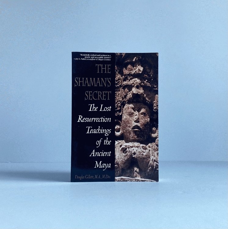Shaman's Secret: The Lost Resurrection Teachings of the Ancient Maya