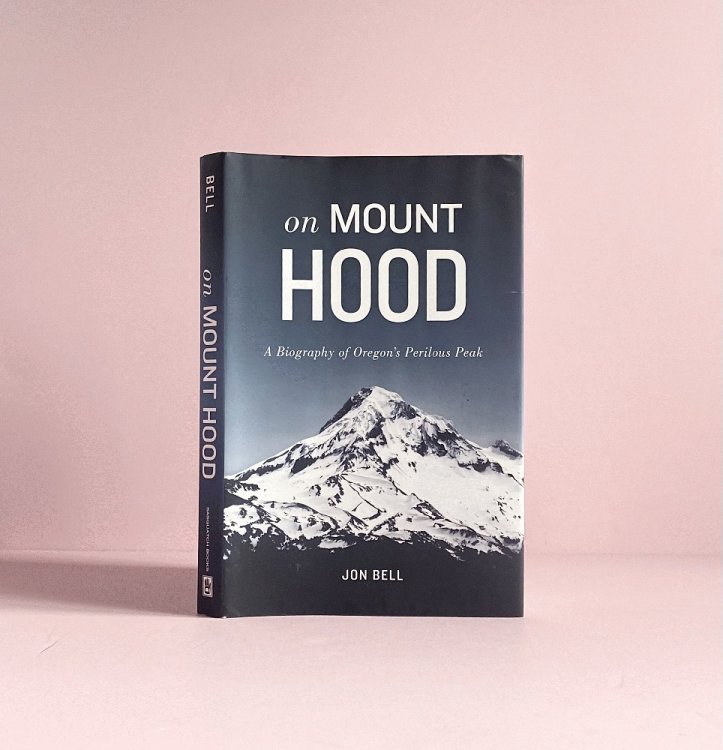 On Mount Hood: A Biography of Oregon's Perilous Peak