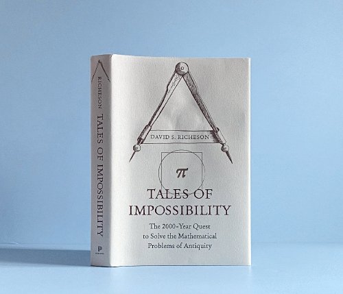 Tales of Impossibility: The 2000-Year Quest to Solve the Mathematical Problems of Antiquity