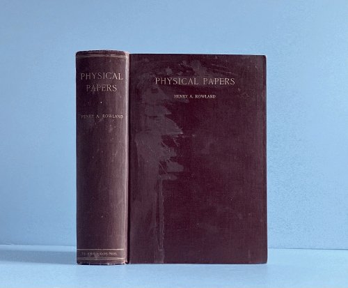 The Physical Papers of Henry Augustus Rowland, Johns Hopkins university, 1876-1901;: Collected for publication by a committee of the faculty of the university Rowland, Henry Augustus