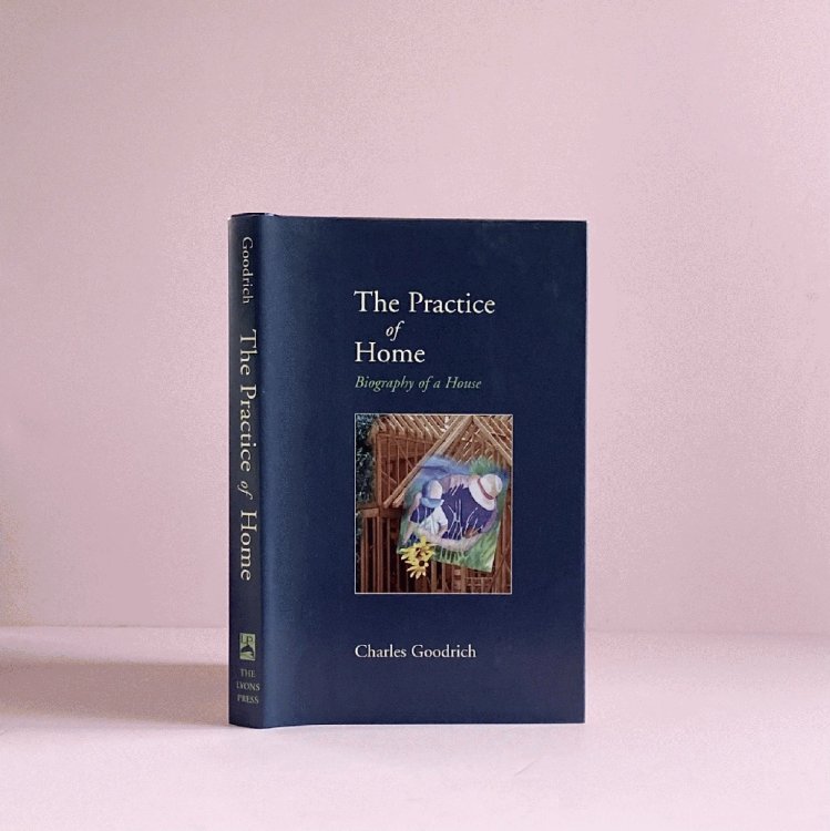 The Practice of Home: Biography of a House