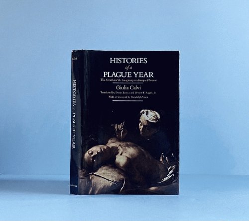 Histories of a Plague Year: The Social and the Imaginary in Baroque Florence (Studies on the History of Society and Culture)