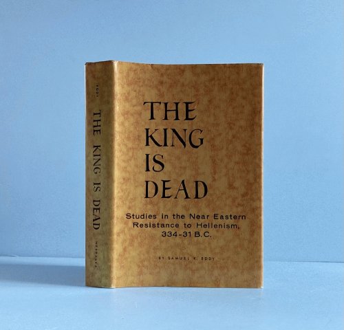 The King Is Dead: Studies in the Near Eastern Resistance to Hellenism