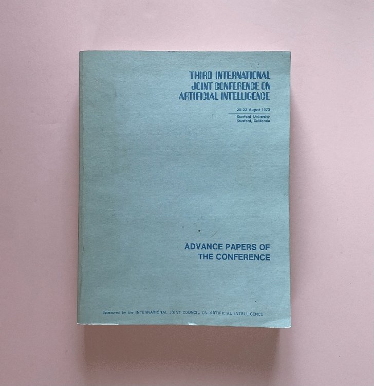 Third International Joint Conference on Artificial Intelligence: Advance Papers of the Conference 20-23 August 1973, Stanford University, Stanford California.