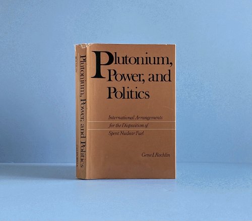 Plutonium, Power, and Politics: International Arrangements for the Disposition of Spent Nuclear Fuel (Studies in International Political Economy)
