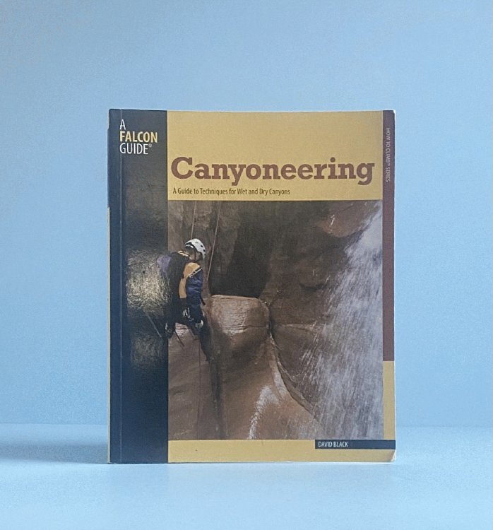 Canyoneering: A Guide to Techniques for Wet and Dry Canyons (How to Climb Series)