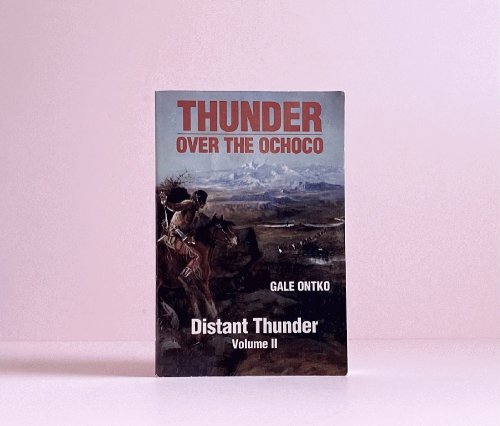 Thunder over the Ochoco Volume II Distant Thunder Ontko, Gale