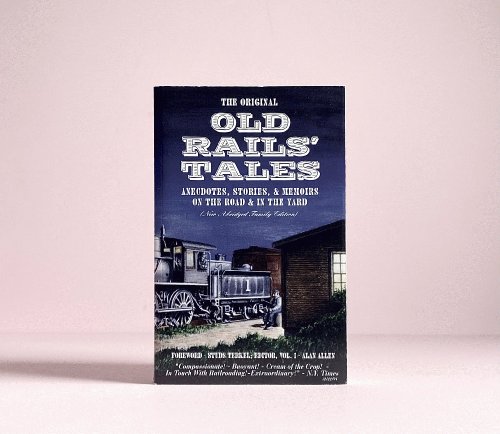 The Original Old Rails' Tales: Anecdotes, Stories, & Memoirs on the Road & in the Yard