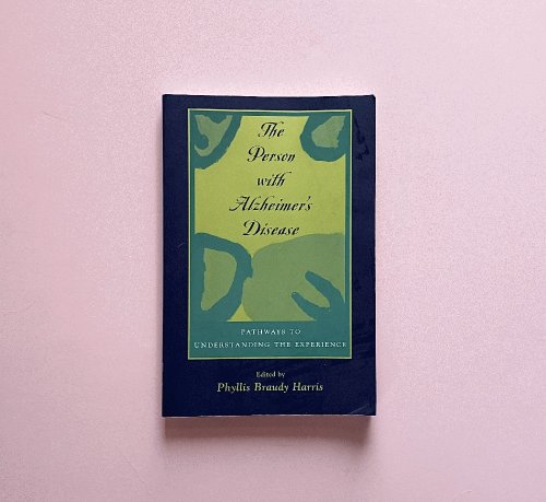 The Person with Alzheimer's Disease: Pathways to Understanding the Experience