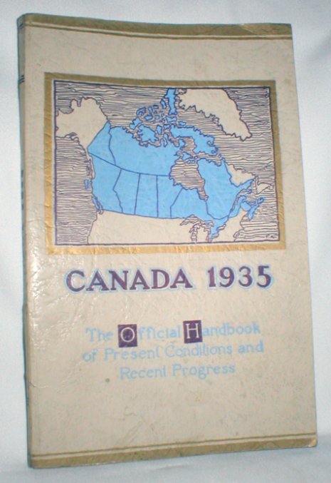 Canada 1935; The Official Handbook of Present Conditions and Recent Progress