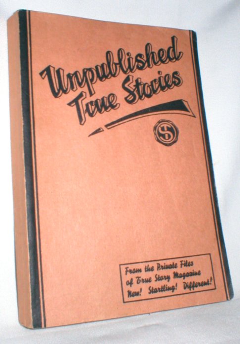 Unpublished True Stories; from the Private Files of True Story Magazine